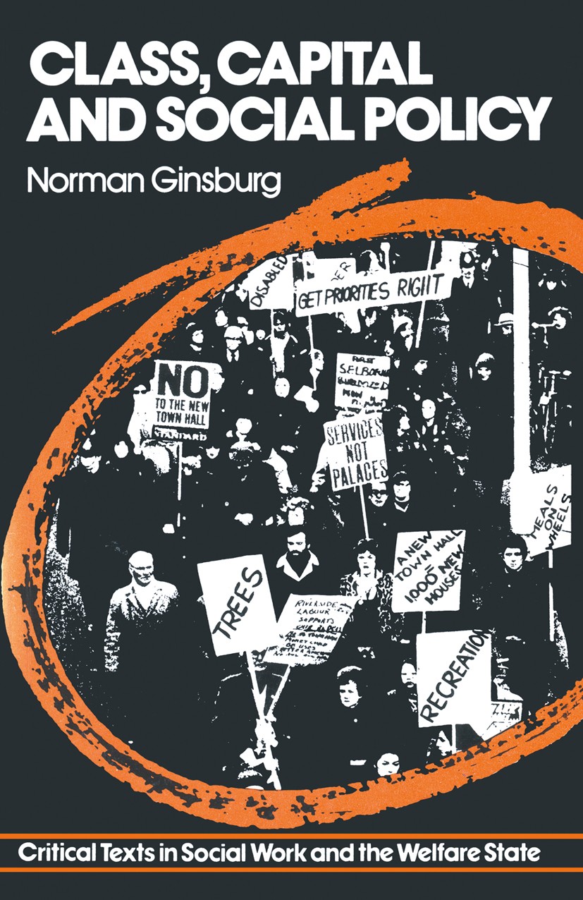 Titlebook: Class, Capital and Social Policy; Norman Ginsburg Textbook 1979Latest edition Norman Ginsburg 1979 labor market.poverty.social policy.soci Titlebook: Class, Capital and Social Policy; Norman Ginsburg Textbook 1979Latest edition Norman Ginsburg 1979 labor market.poverty.social policy.soci