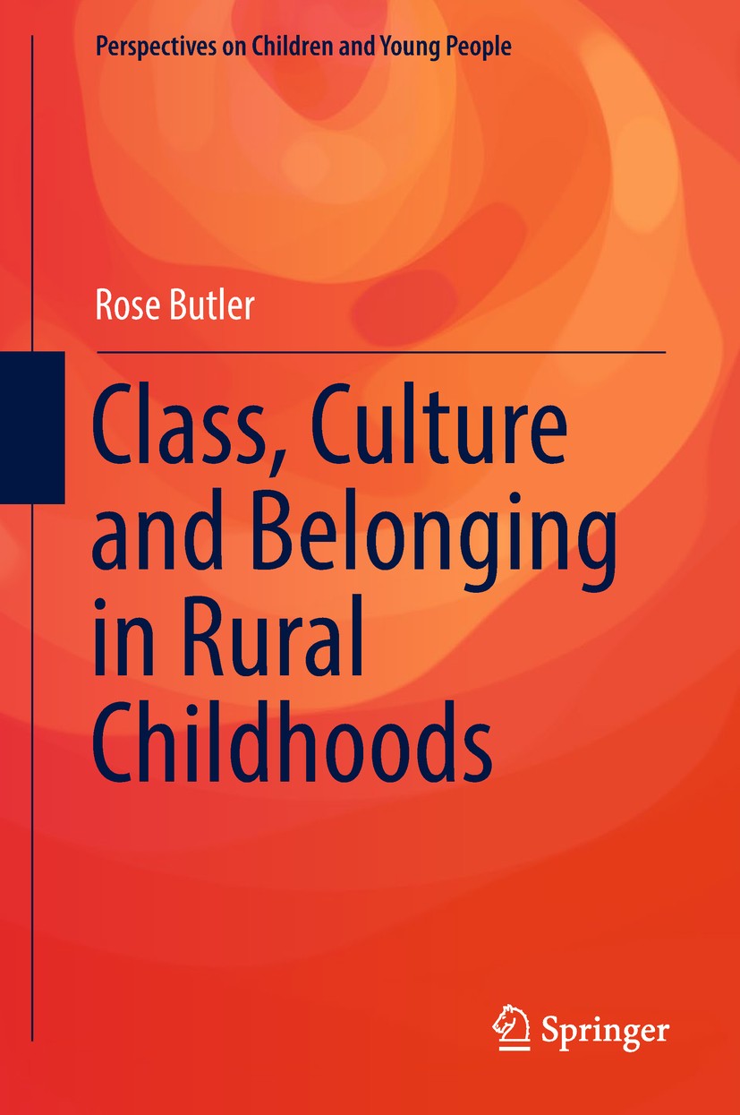 Titlebook: Class, Culture and Belonging in Rural Childhoods; Rose Butler Book 2019 Springer Nature Singapore Pte Ltd. 2019 Children.Childhood.Youth.I Titlebook: Class, Culture and Belonging in Rural Childhoods; Rose Butler Book 2019 Springer Nature Singapore Pte Ltd. 2019 Children.Childhood.Youth.I
