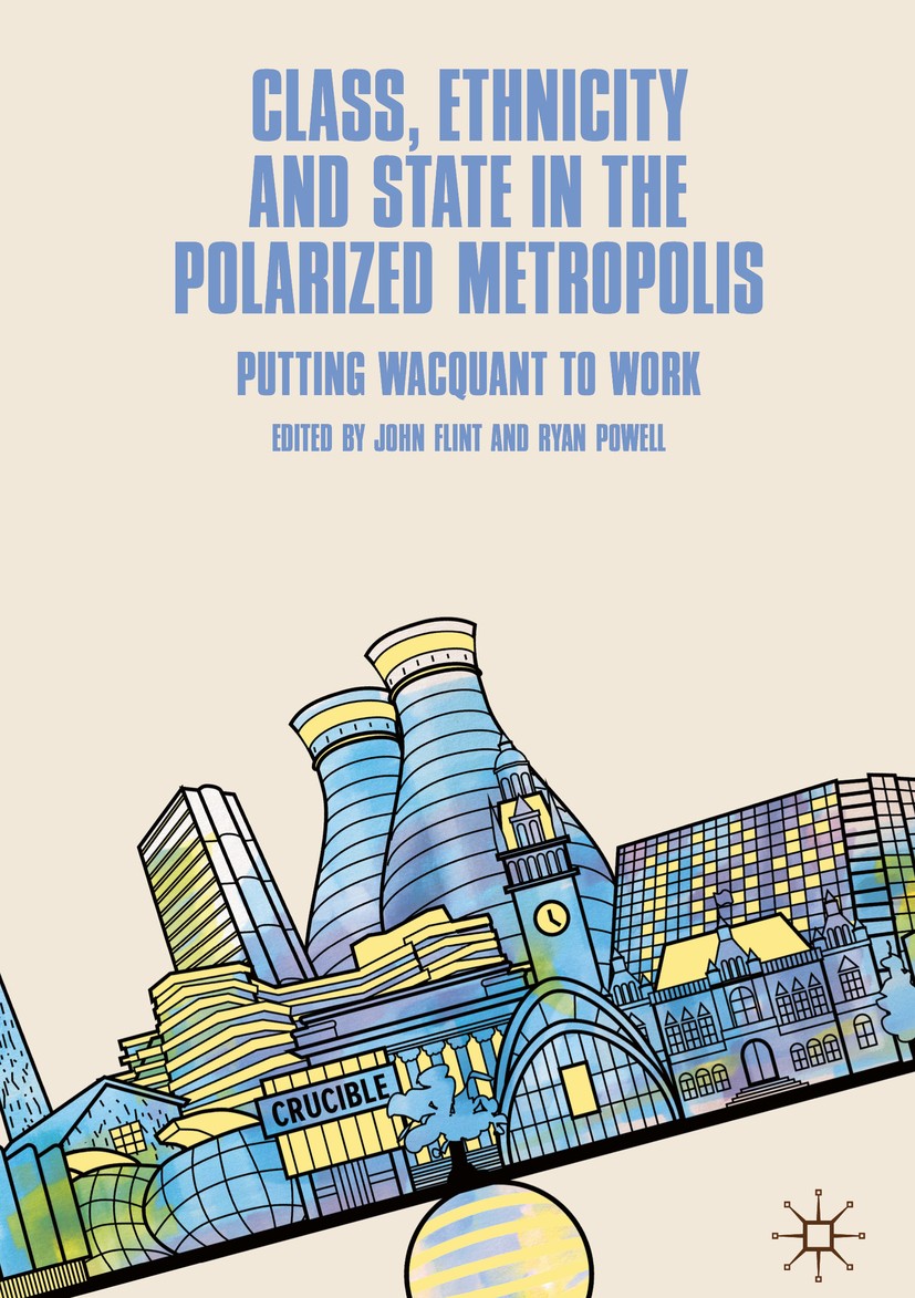 Titlebook: Class, Ethnicity and State in the Polarized Metropolis; Putting Wacquant to John Flint,Ryan Powell Book 2019 The Editor(s) (if applicable) Titlebook: Class, Ethnicity and State in the Polarized Metropolis; Putting Wacquant to John Flint,Ryan Powell Book 2019 The Editor(s) (if applicable)