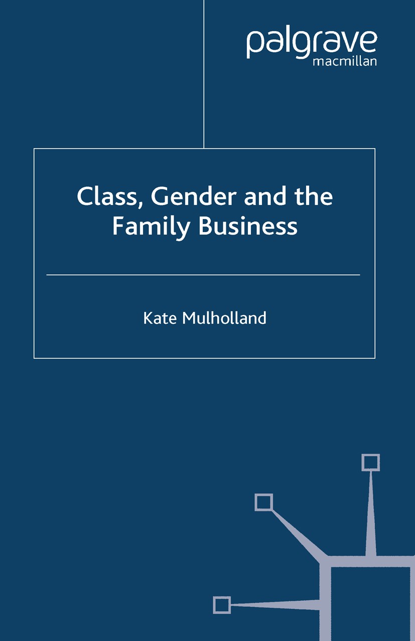 Titlebook: Class, Gender and the Family Business; Kate Mulholland Book 2003 Palgrave Macmillan, a division of Macmillan Publishers Limited 2003 emoti Titlebook: Class, Gender and the Family Business; Kate Mulholland Book 2003 Palgrave Macmillan, a division of Macmillan Publishers Limited 2003 emoti