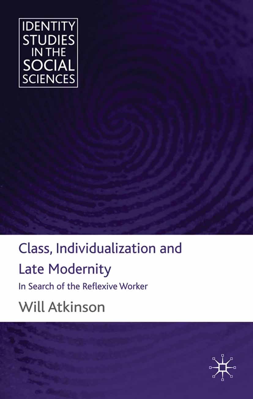 Titlebook: Class, Individualization and Late Modernity; In Search of the Ref Will Atkinson Book 2010 Palgrave Macmillan, a division of Macmillan Publi Titlebook: Class, Individualization and Late Modernity; In Search of the Ref Will Atkinson Book 2010 Palgrave Macmillan, a division of Macmillan Publi
