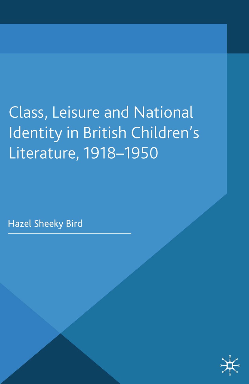 Titlebook: Class, Leisure and National Identity in British Children‘s Literature, 1918-1950; Hazel Sheeky Bird Book 2014 Palgrave Macmillan, a divisi Titlebook: Class, Leisure and National Identity in British Children‘s Literature, 1918-1950; Hazel Sheeky Bird Book 2014 Palgrave Macmillan, a divisi