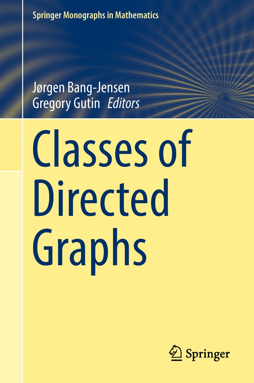 Titlebook: Classes of Directed Graphs; Jørgen Bang-Jensen,Gregory Gutin Book 2018 Springer International Publishing AG, part of Springer Nature 2018 Titlebook: Classes of Directed Graphs; Jørgen Bang-Jensen,Gregory Gutin Book 2018 Springer International Publishing AG, part of Springer Nature 2018
