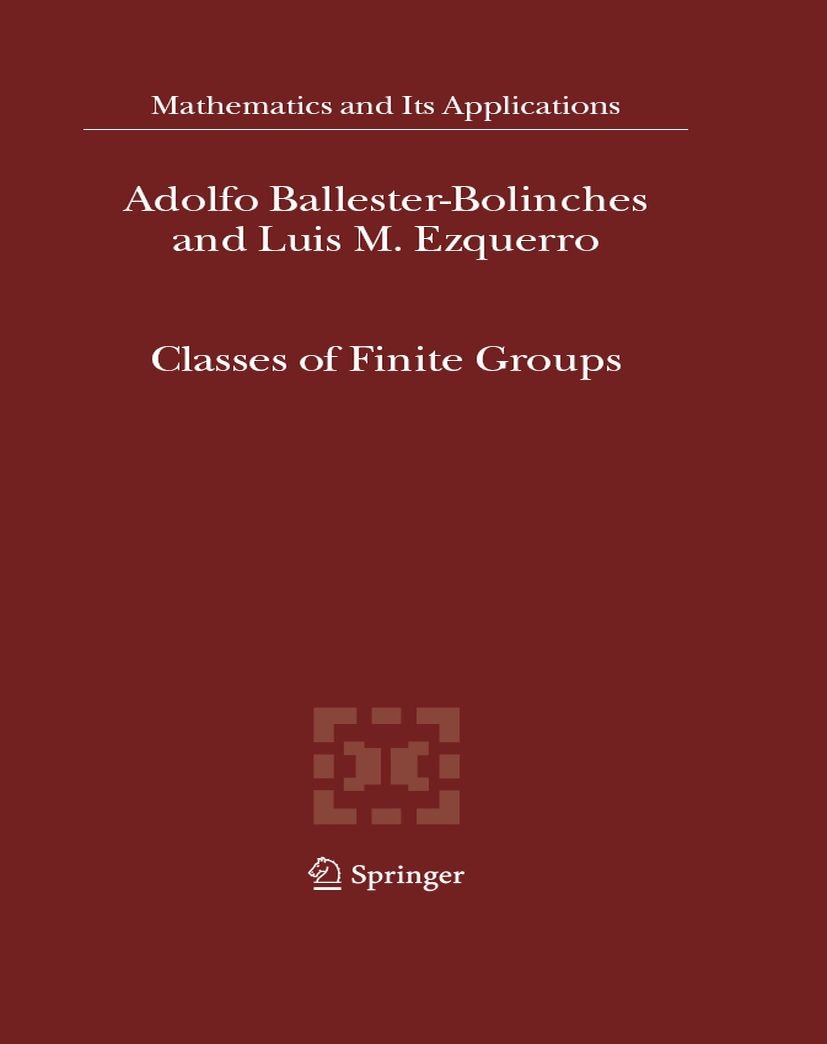 Titlebook: Classes of Finite Groups; Adolfo Ballester-Bolinches,Luis M. Ezquerro Book 2006 Springer Science+Business Media B.V. 2006 Area.DEX.Factor. Titlebook: Classes of Finite Groups; Adolfo Ballester-Bolinches,Luis M. Ezquerro Book 2006 Springer Science+Business Media B.V. 2006 Area.DEX.Factor.
