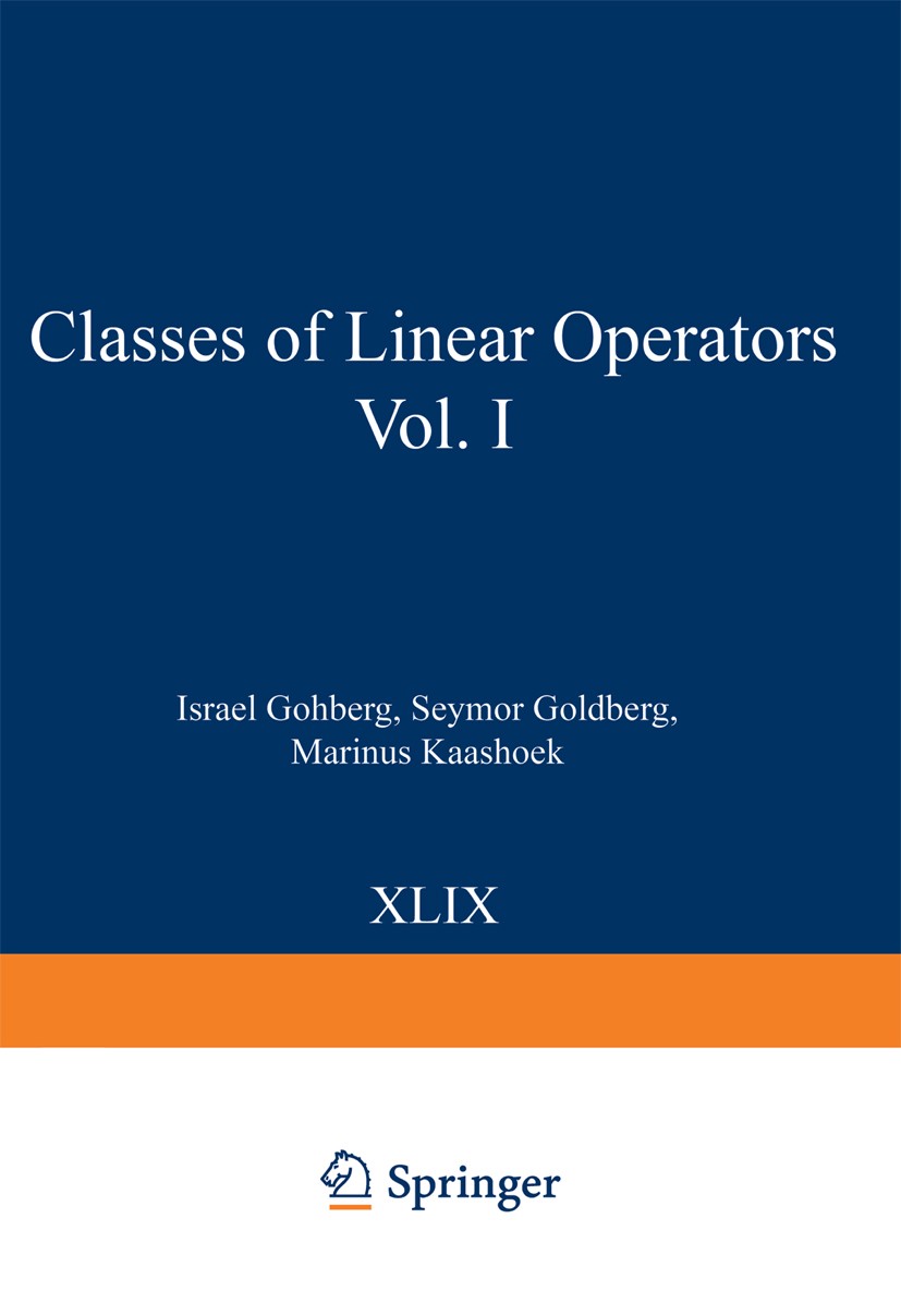 Titlebook: Classes of Linear Operators Vol. I; Israel Gohberg,Seymour Goldberg,Marinus A. Kaashoe Book 1990 Springer Basel AG 1990 Area.Eigenvalue.Fu Titlebook: Classes of Linear Operators Vol. I; Israel Gohberg,Seymour Goldberg,Marinus A. Kaashoe Book 1990 Springer Basel AG 1990 Area.Eigenvalue.Fu