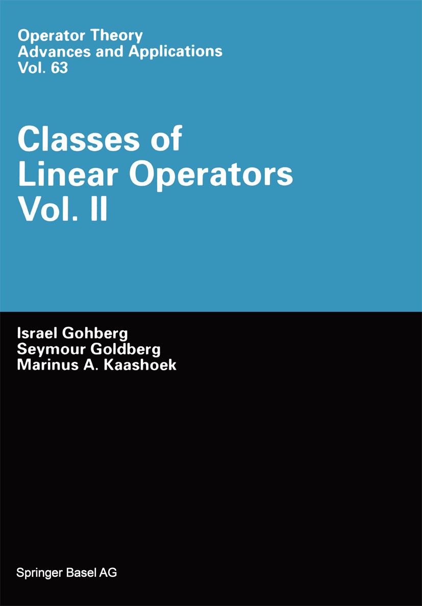 Titlebook: Classes of Linear Operators; Israel Gohberg,Marinus A. Kaashoek,Seymour Goldber Book 1993 Birkhäuser Verlag 1993 Mathematik.complex analys Titlebook: Classes of Linear Operators; Israel Gohberg,Marinus A. Kaashoek,Seymour Goldber Book 1993 Birkhäuser Verlag 1993 Mathematik.complex analys