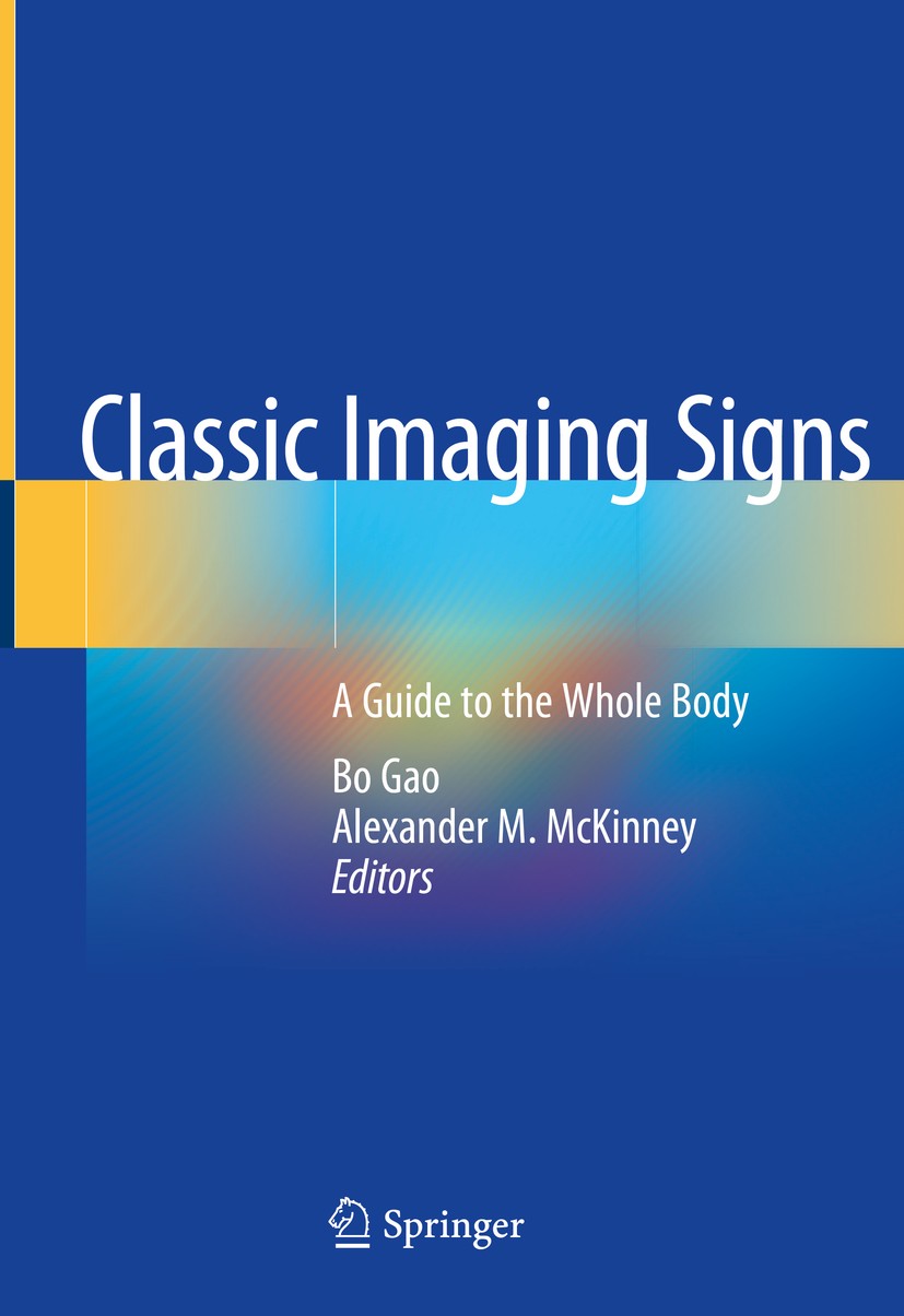 Titlebook: Classic Imaging Signs; A Guide to the Whole Bo Gao,Alexander M. McKinney Book 2021 Springer Nature Switzerland AG 2021 radiologic signs.rad Titlebook: Classic Imaging Signs; A Guide to the Whole Bo Gao,Alexander M. McKinney Book 2021 Springer Nature Switzerland AG 2021 radiologic signs.rad