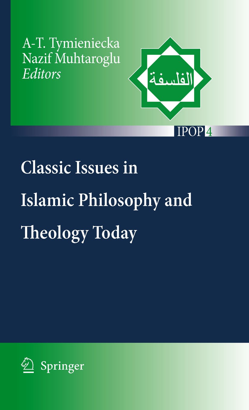 Titlebook: Classic Issues in Islamic Philosophy and Theology Today; A-T. Tymieniecka,Nazif Muhtaroglu Book 2010 Springer Science+Business Media B.V. Titlebook: Classic Issues in Islamic Philosophy and Theology Today; A-T. Tymieniecka,Nazif Muhtaroglu Book 2010 Springer Science+Business Media B.V.