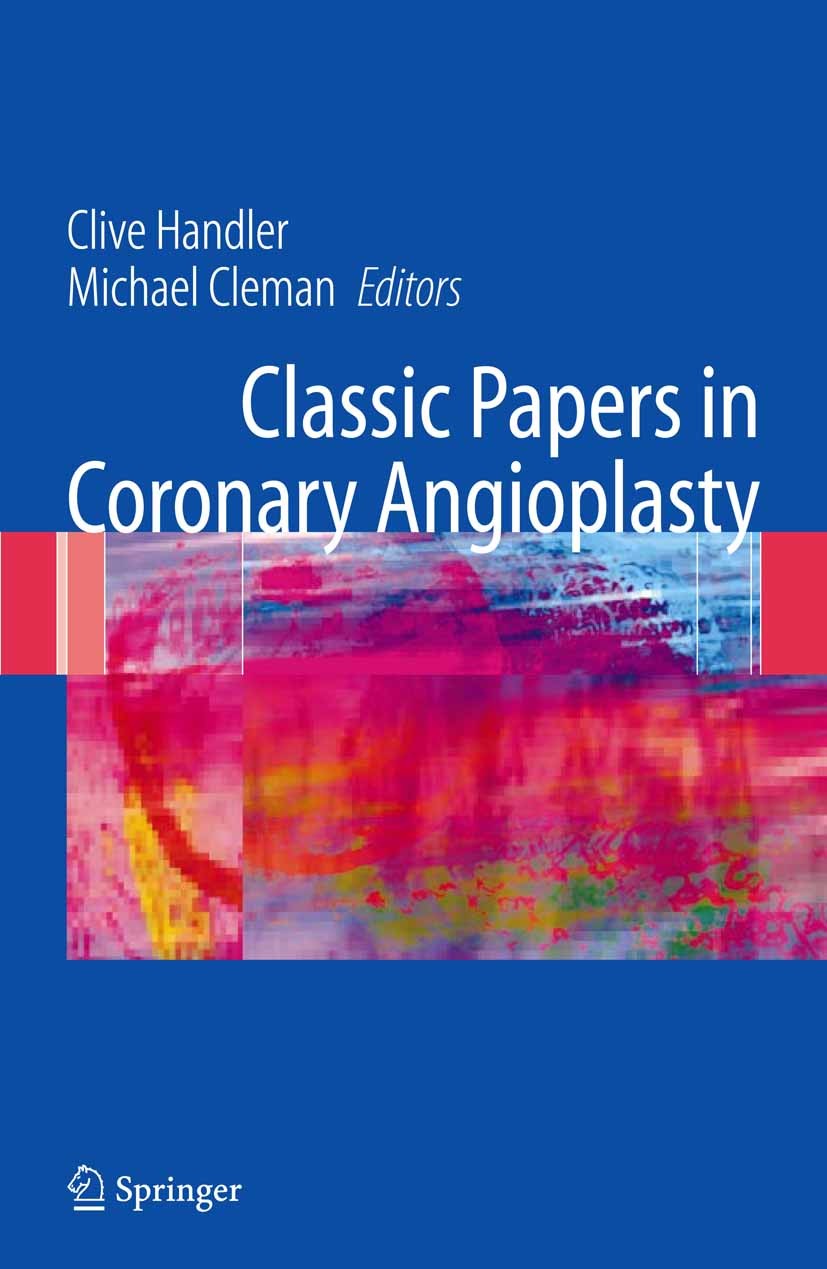 Titlebook: Classic Papers in Coronary Angioplasty; Clive Handler (Consultant Cardiologist and Physici Book 2006 Springer-Verlag London 2006 Bladon.By Titlebook: Classic Papers in Coronary Angioplasty; Clive Handler (Consultant Cardiologist and Physici Book 2006 Springer-Verlag London 2006 Bladon.By