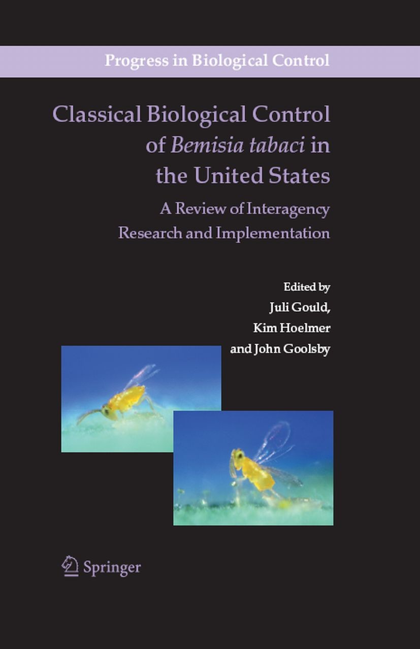 Titlebook: Classical Biological Control of Bemisia tabaci in the United States - A Review of Interagency Resear; Juli Gould,Kim Hoelmer,John Goolsby Titlebook: Classical Biological Control of Bemisia tabaci in the United States - A Review of Interagency Resear; Juli Gould,Kim Hoelmer,John Goolsby