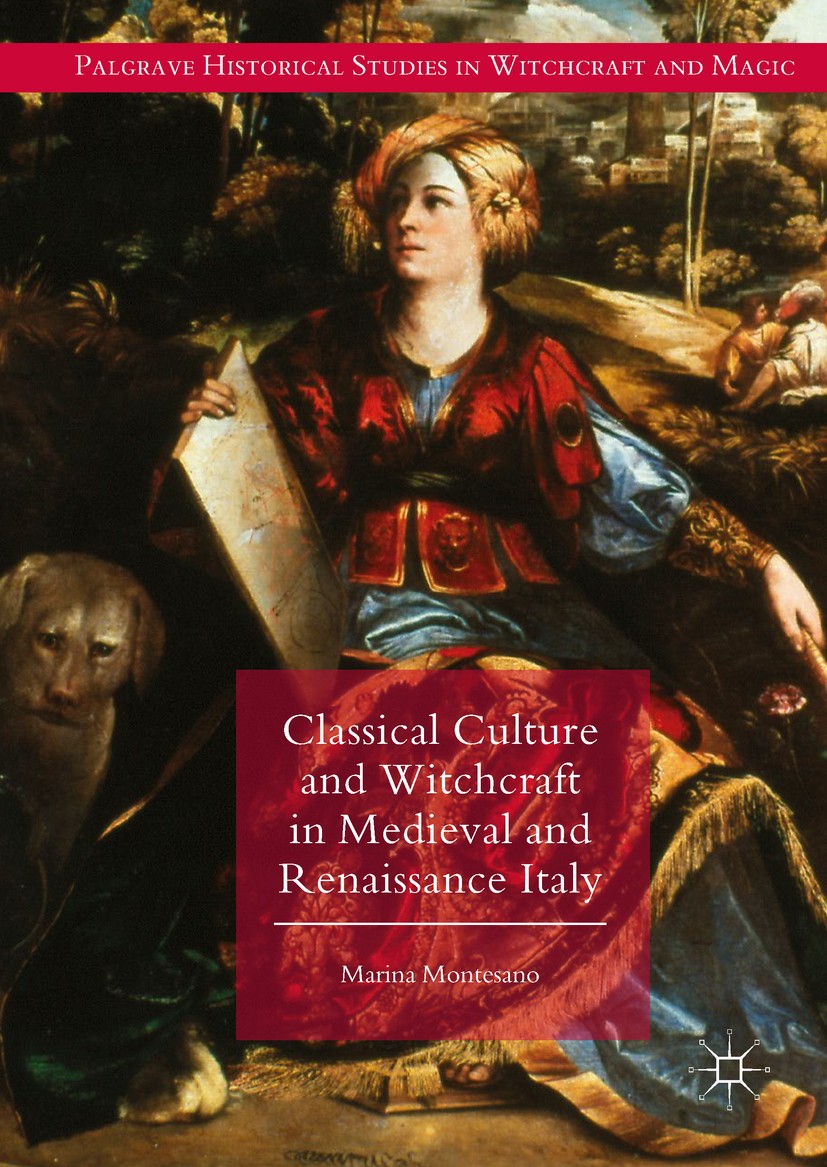 Titlebook: Classical Culture and Witchcraft in Medieval and Renaissance Italy; Marina Montesano Book 2018 The Editor(s) (if applicable) and The Autho Titlebook: Classical Culture and Witchcraft in Medieval and Renaissance Italy; Marina Montesano Book 2018 The Editor(s) (if applicable) and The Autho