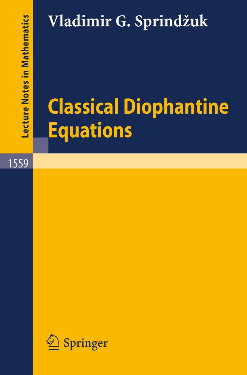 Titlebook: Classical Diophantine Equations; Vladimir G. Sprindžuk,Ross Talent Book 1993 Springer-Verlag Berlin Heidelberg 1993 Algebraic Number Theor Titlebook: Classical Diophantine Equations; Vladimir G. Sprindžuk,Ross Talent Book 1993 Springer-Verlag Berlin Heidelberg 1993 Algebraic Number Theor