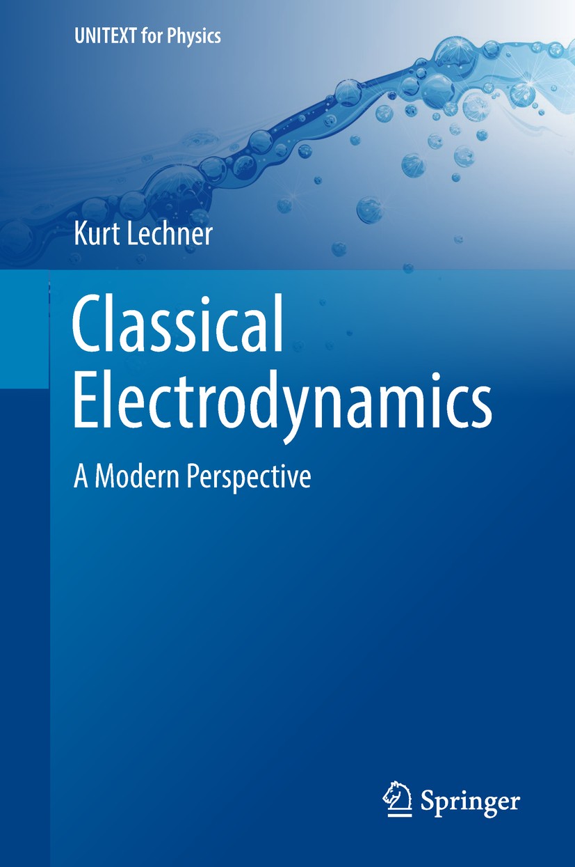 Titlebook: Classical Electrodynamics; A Modern Perspective Kurt Lechner Textbook 2018 Springer International Publishing AG, part of Springer Nature 20 Titlebook: Classical Electrodynamics; A Modern Perspective Kurt Lechner Textbook 2018 Springer International Publishing AG, part of Springer Nature 20