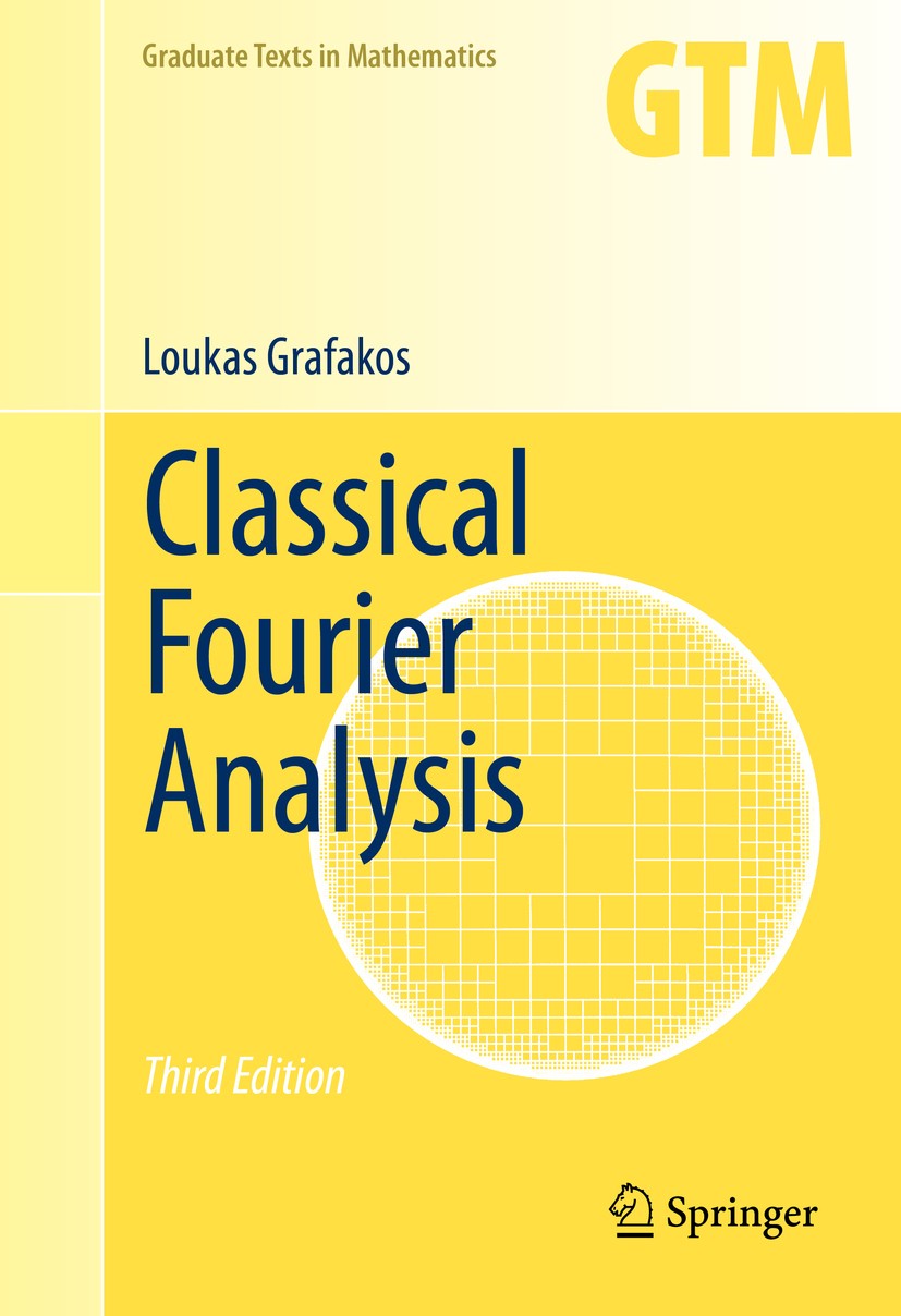 Titlebook: Classical Fourier Analysis; Loukas Grafakos Textbook 2014Latest edition Springer Science+Business Media, LLC, part of Springer Nature 2014 Titlebook: Classical Fourier Analysis; Loukas Grafakos Textbook 2014Latest edition Springer Science+Business Media, LLC, part of Springer Nature 2014