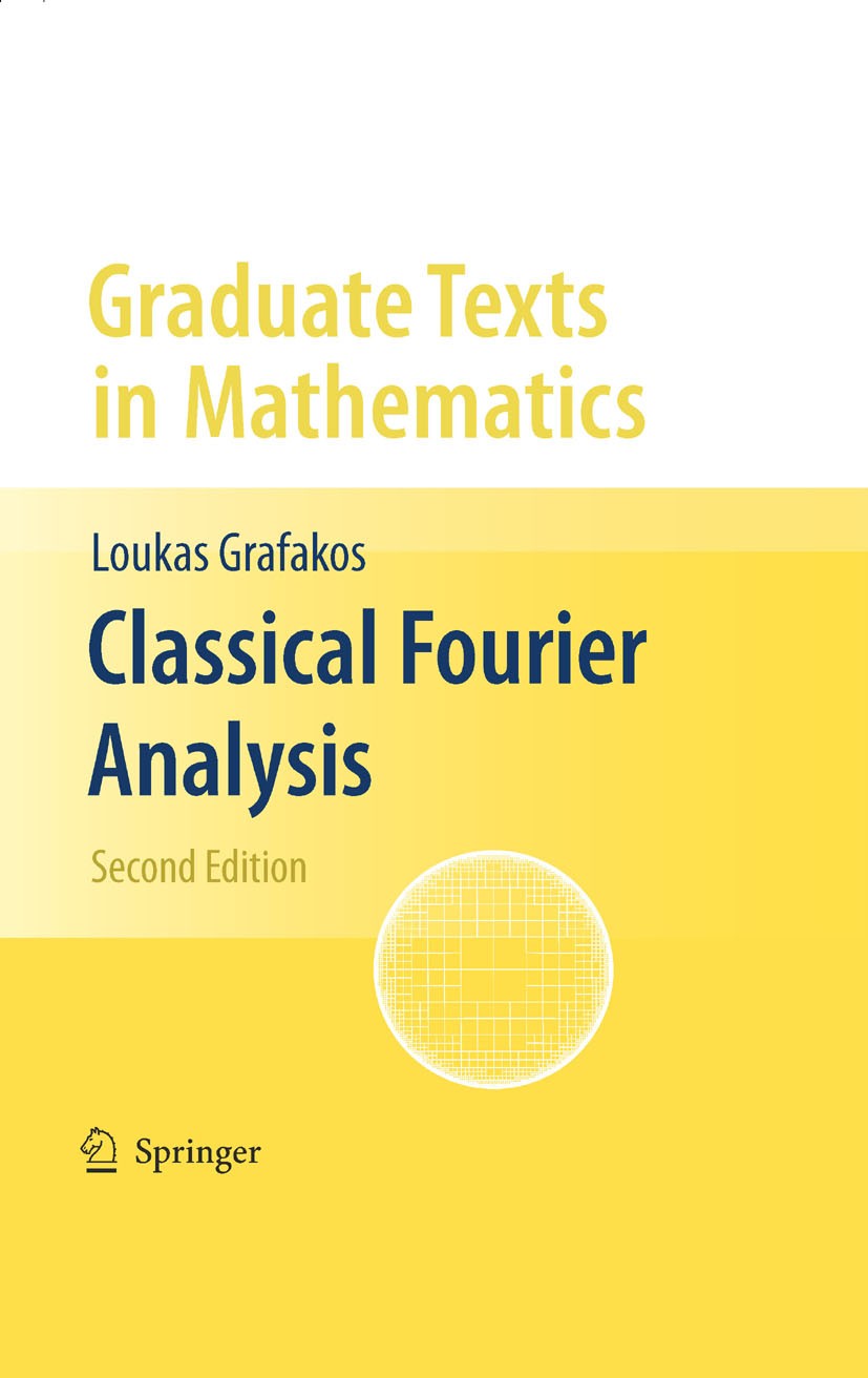Titlebook: Classical Fourier Analysis; Loukas Grafakos Textbook 20082nd edition Springer-Verlag New York 2008 Distribution.Fourier transform.Maximum. Titlebook: Classical Fourier Analysis; Loukas Grafakos Textbook 20082nd edition Springer-Verlag New York 2008 Distribution.Fourier transform.Maximum.