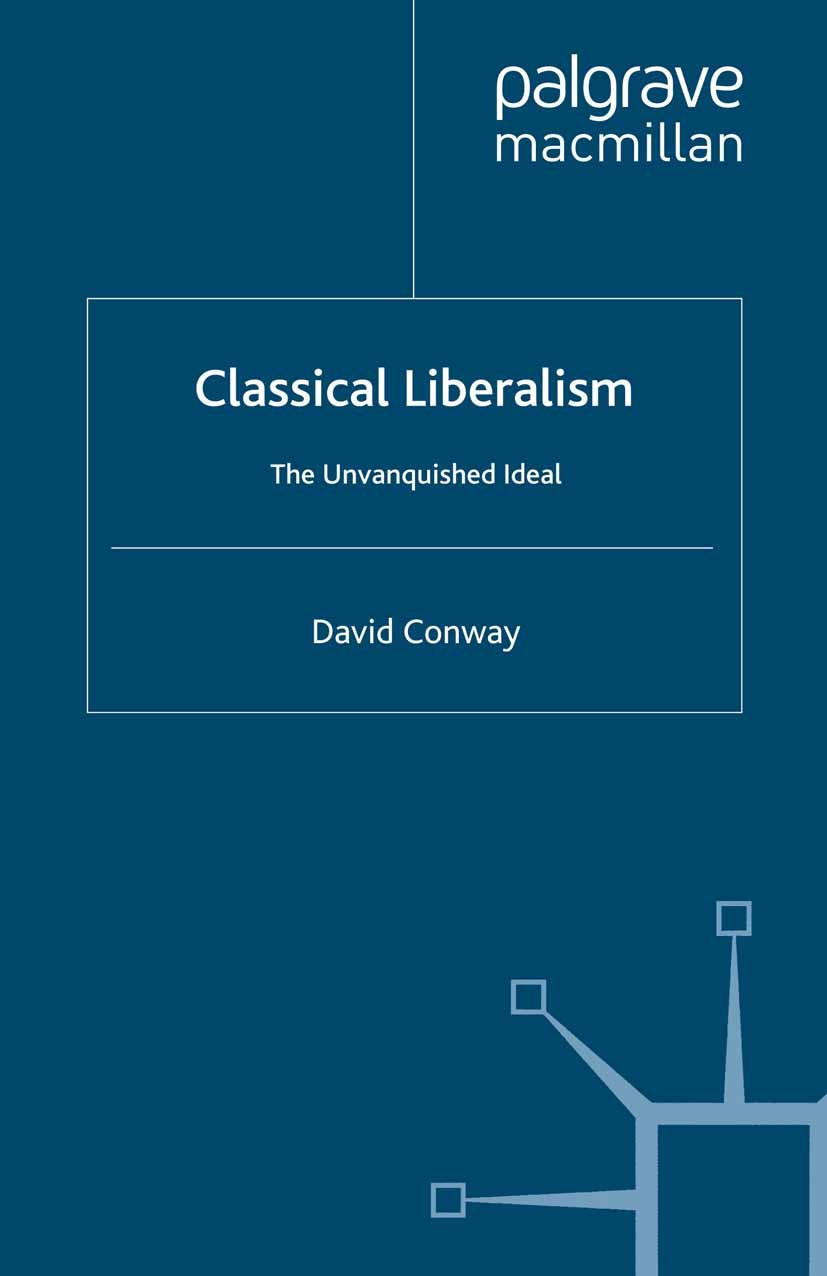 Titlebook: Classical Liberalism; The Unvanquished Ide David Conway Book 1995 Palgrave Macmillan, a division of Macmillan Publishers Limited 1995 class Titlebook: Classical Liberalism; The Unvanquished Ide David Conway Book 1995 Palgrave Macmillan, a division of Macmillan Publishers Limited 1995 class