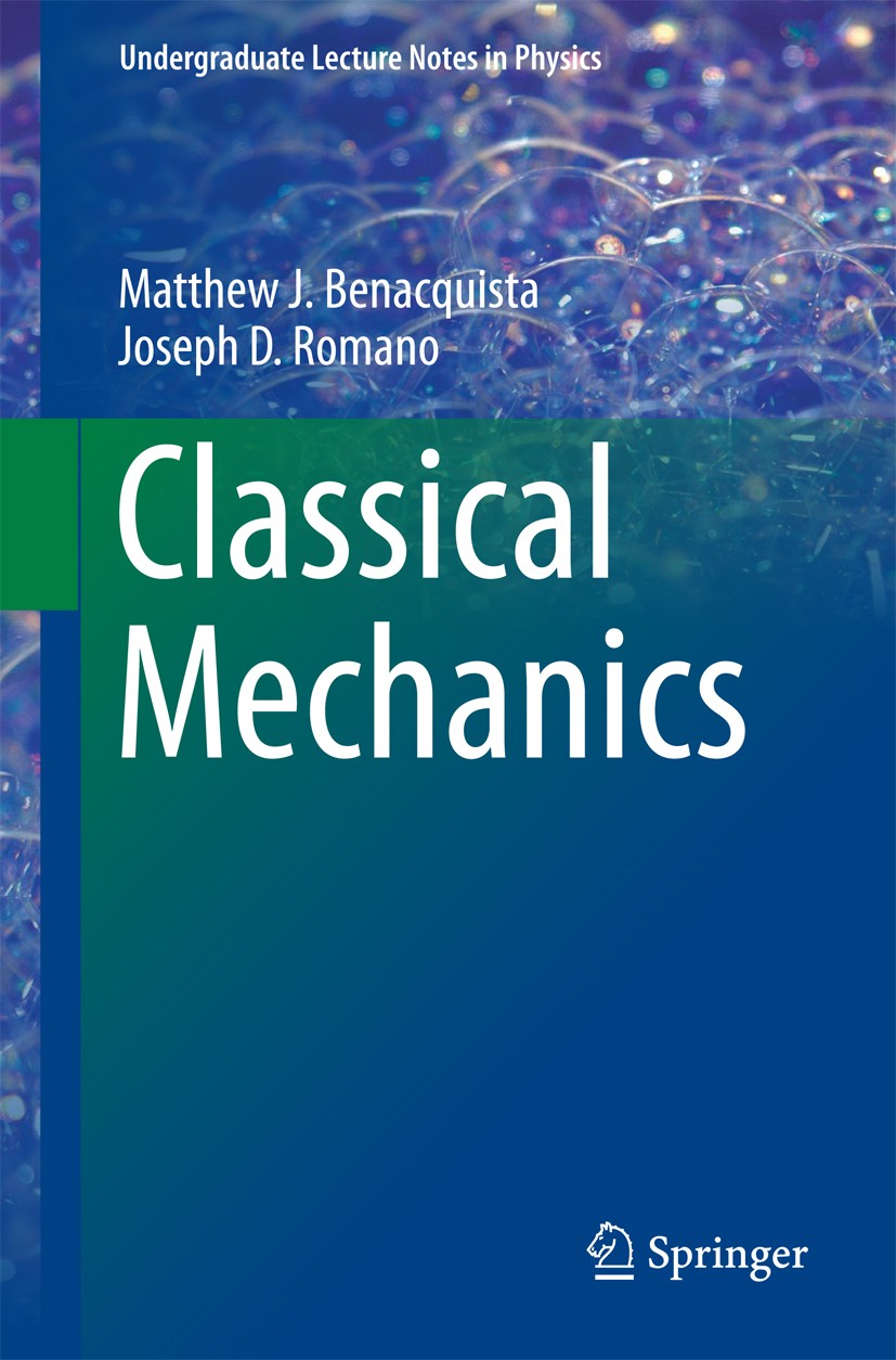 Titlebook: Classical Mechanics; Matthew J. Benacquista,Joseph D. Romano Textbook 2018 Springer International Publishing AG 2018 Textbook Classical Me Titlebook: Classical Mechanics; Matthew J. Benacquista,Joseph D. Romano Textbook 2018 Springer International Publishing AG 2018 Textbook Classical Me