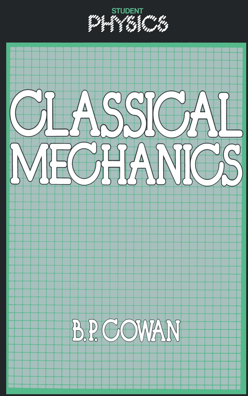 Titlebook: Classical Mechanics; B. P. Cowan Book 1984 B. P. Cowan 1984 Aristotle.Hamiltonian mechanics.mechanics.science Titlebook: Classical Mechanics; B. P. Cowan Book 1984 B. P. Cowan 1984 Aristotle.Hamiltonian mechanics.mechanics.science