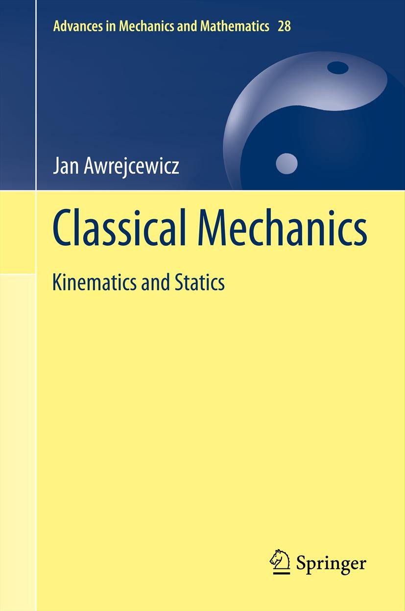 Titlebook: Classical Mechanics; Kinematics and Stati Jan Awrejcewicz Book 2012 Springer Science+Business Media New York 2012 geometry of masses.kinema Titlebook: Classical Mechanics; Kinematics and Stati Jan Awrejcewicz Book 2012 Springer Science+Business Media New York 2012 geometry of masses.kinema