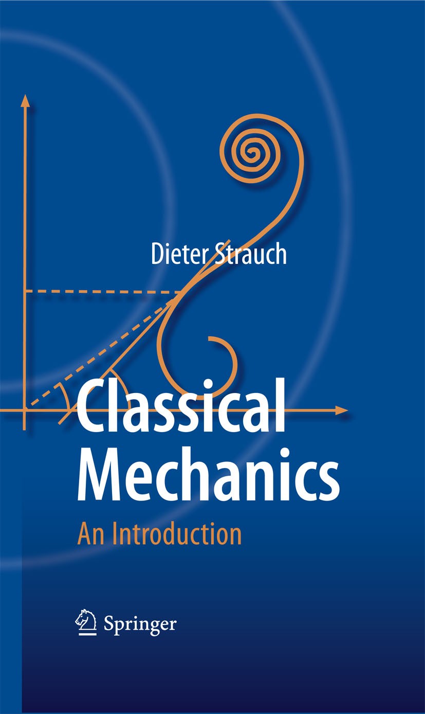 Titlebook: Classical Mechanics; An Introduction Dieter Strauch Textbook 2009 Springer-Verlag Berlin Heidelberg 2009 Hamiltonian mechanics.Lagrangian m Titlebook: Classical Mechanics; An Introduction Dieter Strauch Textbook 2009 Springer-Verlag Berlin Heidelberg 2009 Hamiltonian mechanics.Lagrangian m