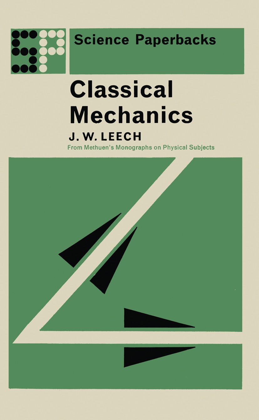 Titlebook: Classical Mechanics; Methuen‘s Monographs J. W. Leech Book 1965 J. W. Leech 1965 Hamiltonian.Newtonian mechanics.classical mechanics.mechan Titlebook: Classical Mechanics; Methuen‘s Monographs J. W. Leech Book 1965 J. W. Leech 1965 Hamiltonian.Newtonian mechanics.classical mechanics.mechan