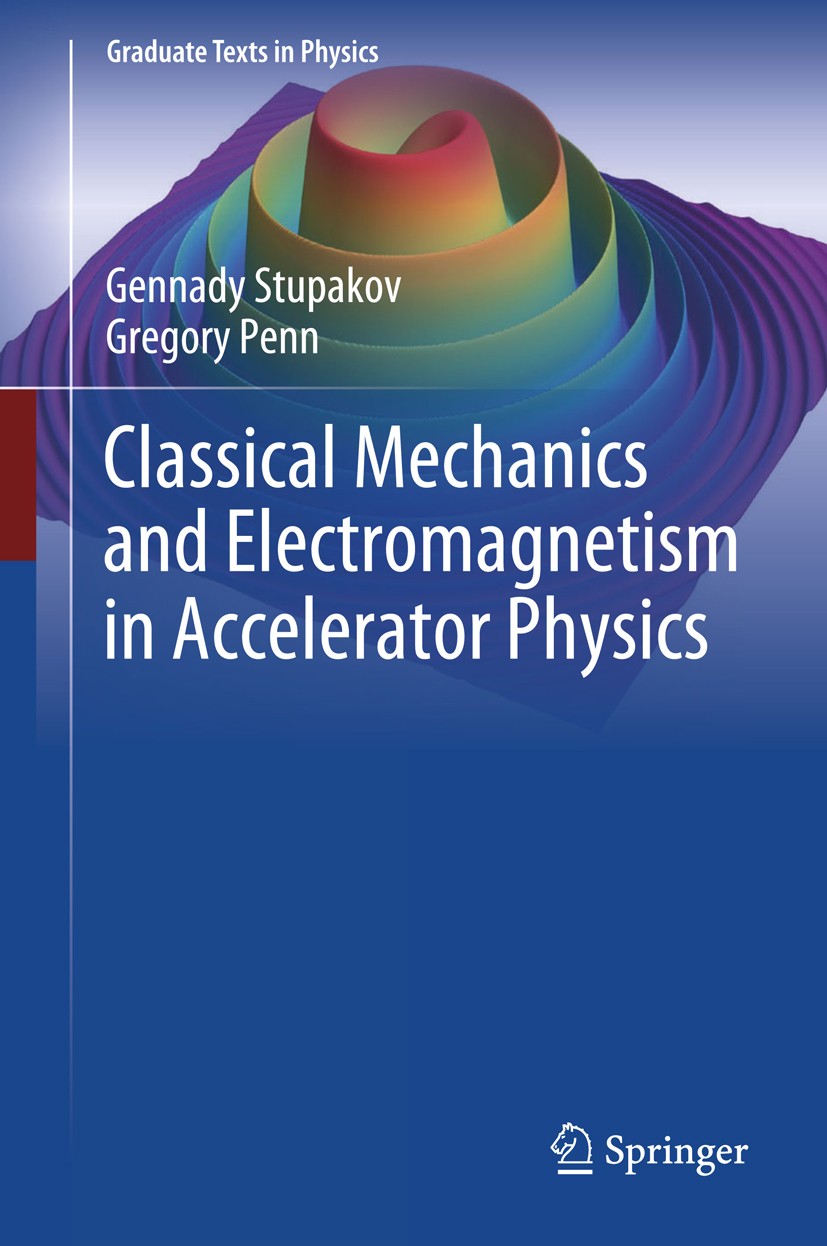 Titlebook: Classical Mechanics and Electromagnetism in Accelerator Physics; Gennady Stupakov,Gregory Penn Textbook 2018 Springer International Publis Titlebook: Classical Mechanics and Electromagnetism in Accelerator Physics; Gennady Stupakov,Gregory Penn Textbook 2018 Springer International Publis