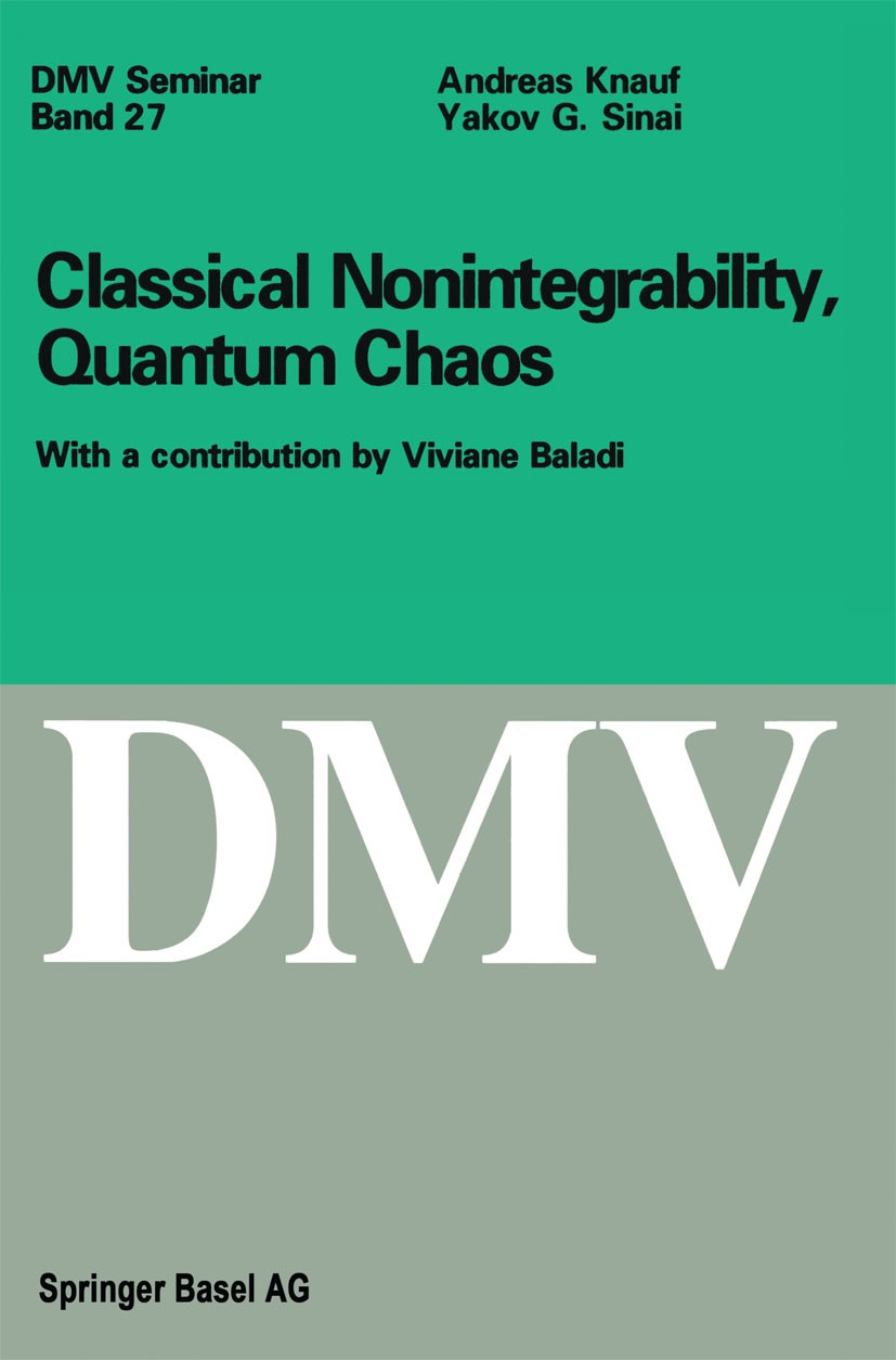 Titlebook: Classical Nonintegrability, Quantum Chaos; Andreas Knauf,Yakov G. Sinai,Viviane Baladi Book 1997 Springer Basel AG 1997 Finite.Invariant.a Titlebook: Classical Nonintegrability, Quantum Chaos; Andreas Knauf,Yakov G. Sinai,Viviane Baladi Book 1997 Springer Basel AG 1997 Finite.Invariant.a