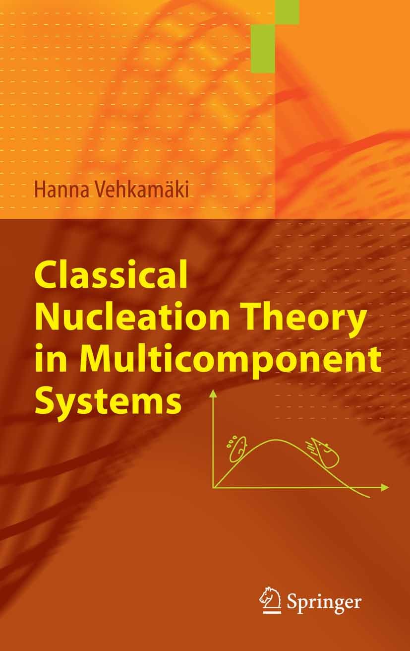 Titlebook: Classical Nucleation Theory in Multicomponent Systems; Hanna Vehkamäki Textbook 2006 Springer-Verlag Berlin Heidelberg 2006 Helium-Atom-St Titlebook: Classical Nucleation Theory in Multicomponent Systems; Hanna Vehkamäki Textbook 2006 Springer-Verlag Berlin Heidelberg 2006 Helium-Atom-St