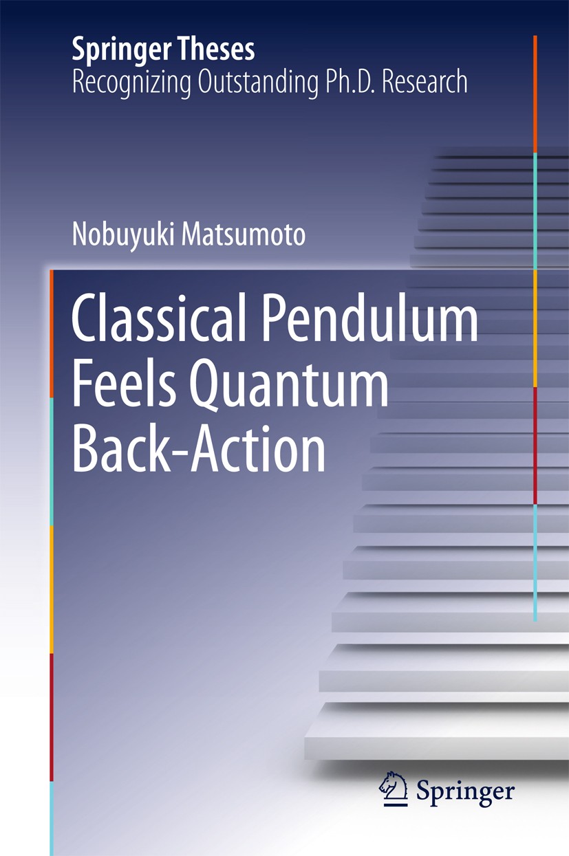 Titlebook: Classical Pendulum Feels Quantum Back-Action; Nobuyuki Matsumoto Book 2016 Springer Japan 2016 Double Optical Spring Effect.Gravitational Titlebook: Classical Pendulum Feels Quantum Back-Action; Nobuyuki Matsumoto Book 2016 Springer Japan 2016 Double Optical Spring Effect.Gravitational