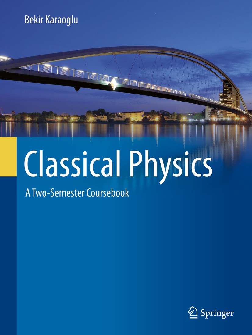 Titlebook: Classical Physics; A Two-Semester Cours Bekir Karaoglu Textbook 2020 Springer Nature Switzerland AG 2020 Classical physics textbook.Energy Titlebook: Classical Physics; A Two-Semester Cours Bekir Karaoglu Textbook 2020 Springer Nature Switzerland AG 2020 Classical physics textbook.Energy