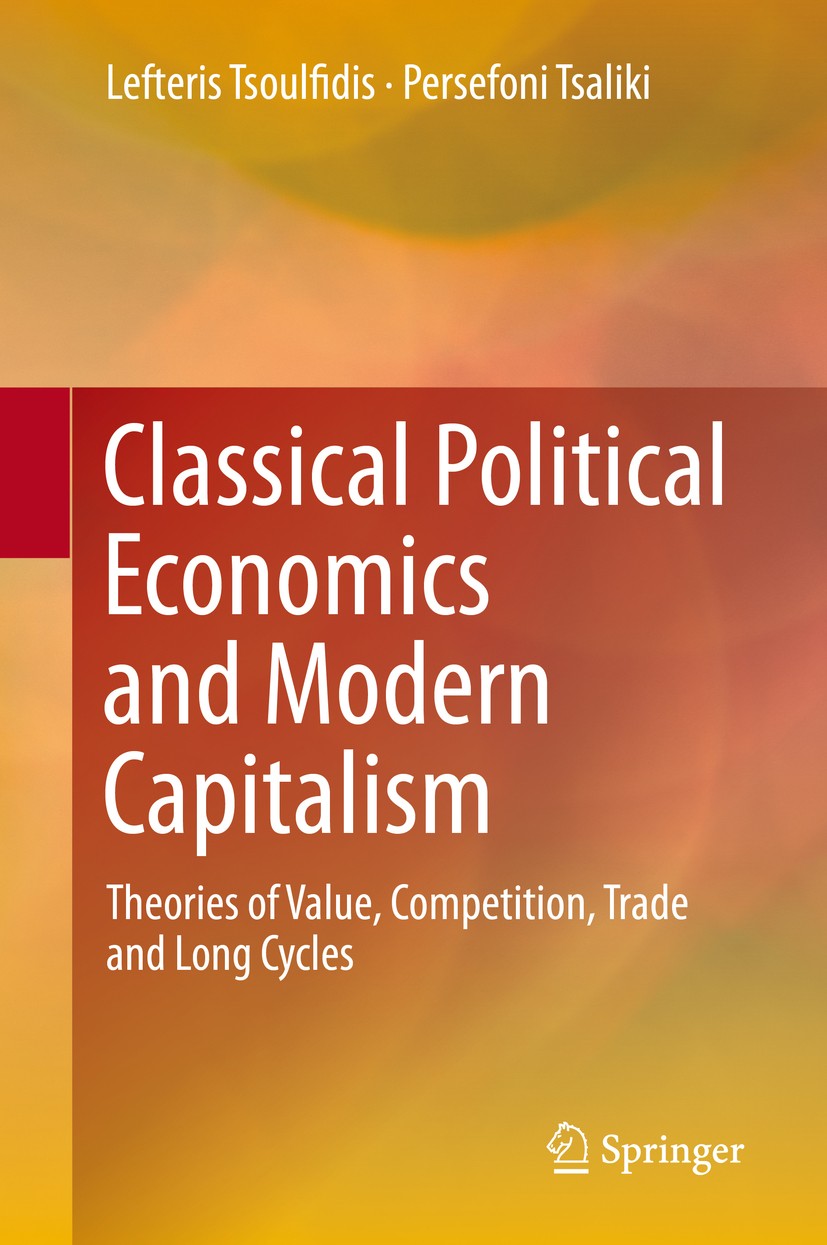 Titlebook: Classical Political Economics and Modern Capitalism; Theories of Value, C Lefteris Tsoulfidis,Persefoni Tsaliki Book 2019 Springer Nature S Titlebook: Classical Political Economics and Modern Capitalism; Theories of Value, C Lefteris Tsoulfidis,Persefoni Tsaliki Book 2019 Springer Nature S