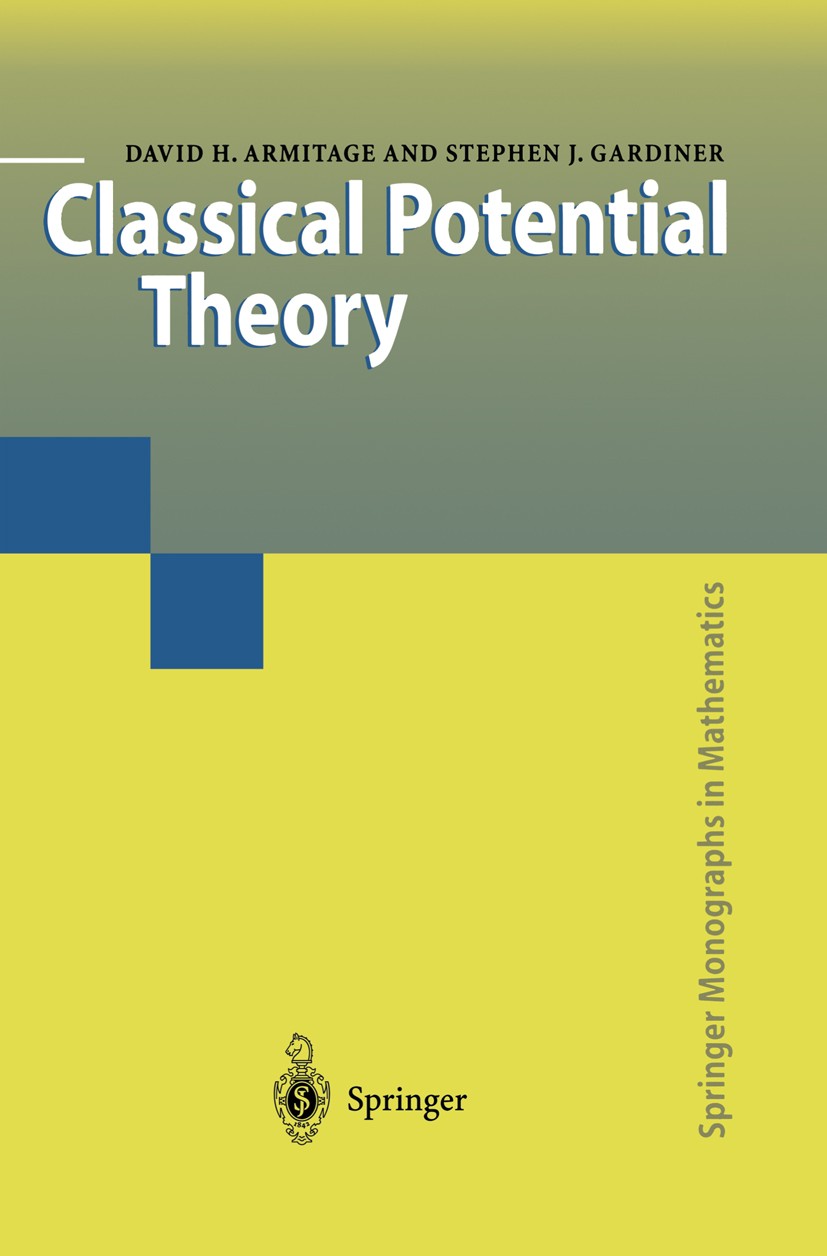 Titlebook: Classical Potential Theory; David H. Armitage,Stephen J. Gardiner Book 2001 Springer-Verlag London 2001 Analysis.Complex Analysis.Harmonic Titlebook: Classical Potential Theory; David H. Armitage,Stephen J. Gardiner Book 2001 Springer-Verlag London 2001 Analysis.Complex Analysis.Harmonic