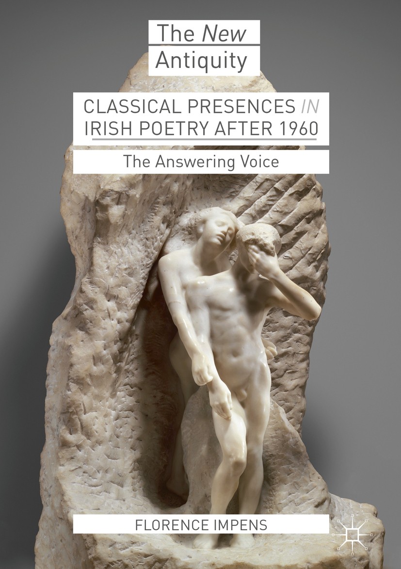 Titlebook: Classical Presences in Irish Poetry after 1960; The Answering Voice Florence Impens Book 2018 The Editor(s) (if applicable) and The Author( Titlebook: Classical Presences in Irish Poetry after 1960; The Answering Voice Florence Impens Book 2018 The Editor(s) (if applicable) and The Author(