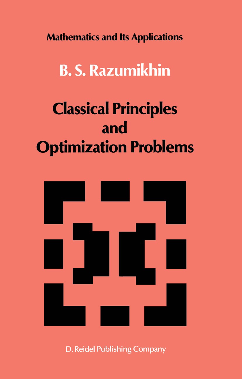 Titlebook: Classical Principles and Optimization Problems; B. S. Razumikhin Book 1987 Springer Science+Business Media Dordrecht 1987 Homotopy.Host.Le Titlebook: Classical Principles and Optimization Problems; B. S. Razumikhin Book 1987 Springer Science+Business Media Dordrecht 1987 Homotopy.Host.Le