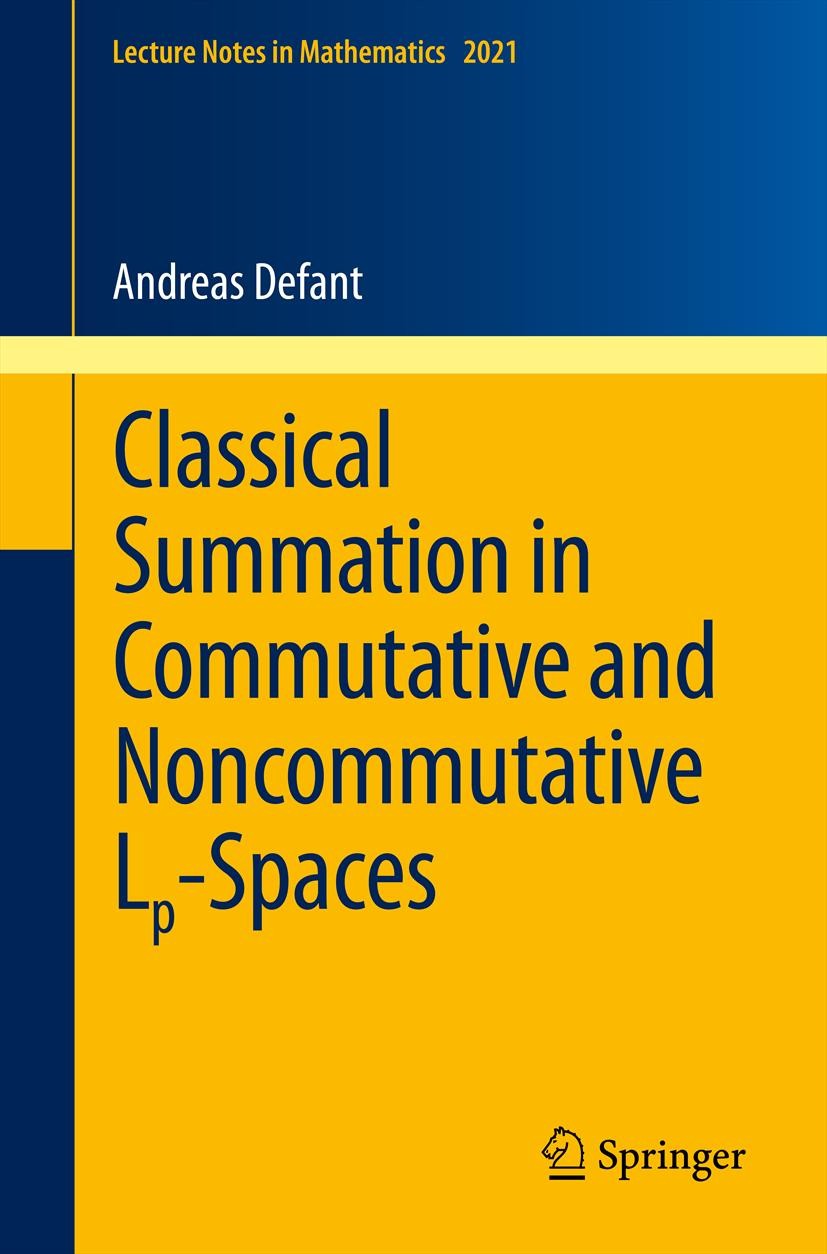 Titlebook: Classical Summation in Commutative and Noncommutative Lp-Spaces; Andreas Defant Book 2011 Springer-Verlag Berlin Heidelberg 2011 46-XX; 47 Titlebook: Classical Summation in Commutative and Noncommutative Lp-Spaces; Andreas Defant Book 2011 Springer-Verlag Berlin Heidelberg 2011 46-XX; 47