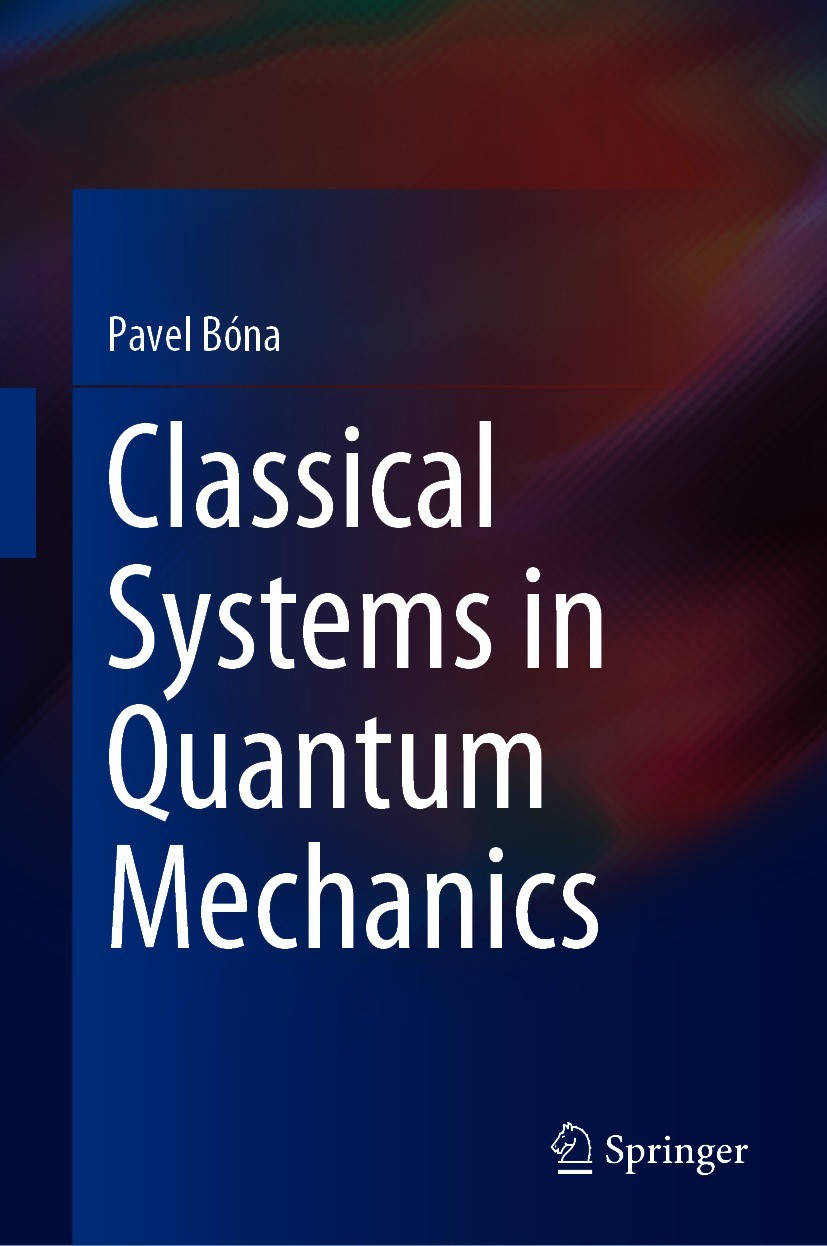 Titlebook: Classical Systems in Quantum Mechanics; Pavel Bóna Book 2020 Springer Nature Switzerland AG 2020 Transition from quantum to classical.Symp Titlebook: Classical Systems in Quantum Mechanics; Pavel Bóna Book 2020 Springer Nature Switzerland AG 2020 Transition from quantum to classical.Symp