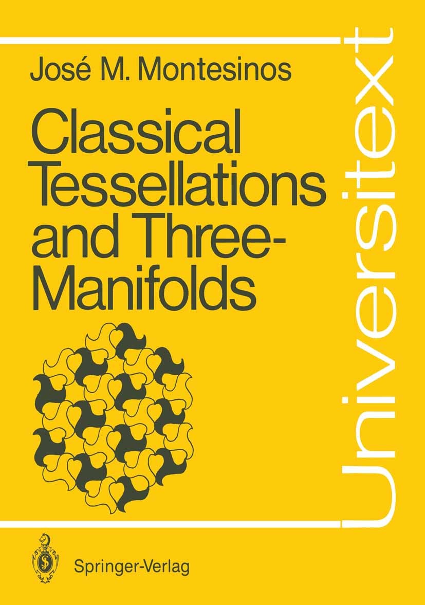 Titlebook: Classical Tessellations and Three-Manifolds; José María Montesinos-Amilibia Book 1987 Springer-Verlag Berlin Heidelberg 1987 Isometrie.Thr Titlebook: Classical Tessellations and Three-Manifolds; José María Montesinos-Amilibia Book 1987 Springer-Verlag Berlin Heidelberg 1987 Isometrie.Thr