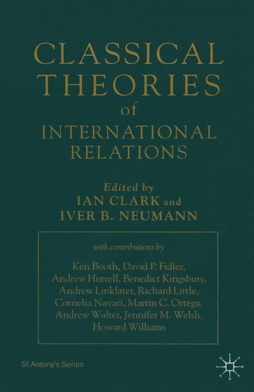 Titlebook: Classical Theories of International Relations; Ian Clark,Iver B. Neumann (Head of Foreign and Sec Book 1996 Palgrave Macmillan, a division Titlebook: Classical Theories of International Relations; Ian Clark,Iver B. Neumann (Head of Foreign and Sec Book 1996 Palgrave Macmillan, a division