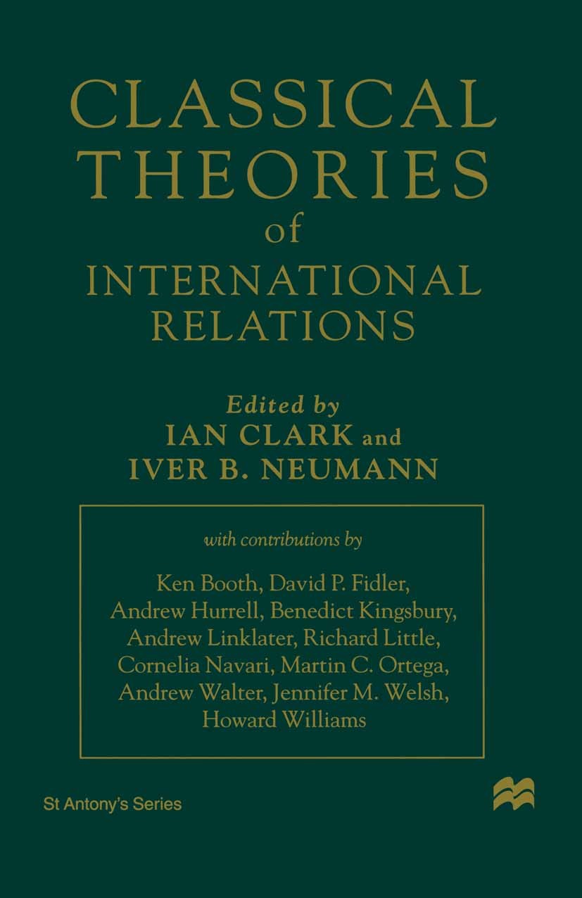 Titlebook: Classical Theories of International Relations; Ian Clark,Iver B. Neumann (Head of Foreign and Sec Book 1996 Palgrave Macmillan, a division Titlebook: Classical Theories of International Relations; Ian Clark,Iver B. Neumann (Head of Foreign and Sec Book 1996 Palgrave Macmillan, a division