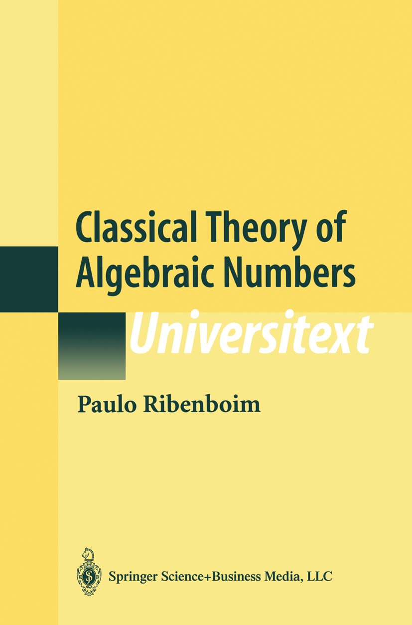 Titlebook: Classical Theory of Algebraic Numbers; Paulo Ribenboim Textbook 2001Latest edition Springer Science+Business Media New York 2001 algebra.a Titlebook: Classical Theory of Algebraic Numbers; Paulo Ribenboim Textbook 2001Latest edition Springer Science+Business Media New York 2001 algebra.a