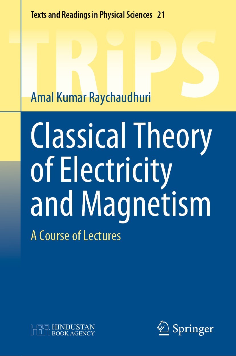 Titlebook: Classical Theory of Electricity and Magnetism; A Course of Lectures Amal Kumar Raychaudhuri Textbook 2022 Hindustan Book Agency 2022 electr Titlebook: Classical Theory of Electricity and Magnetism; A Course of Lectures Amal Kumar Raychaudhuri Textbook 2022 Hindustan Book Agency 2022 electr