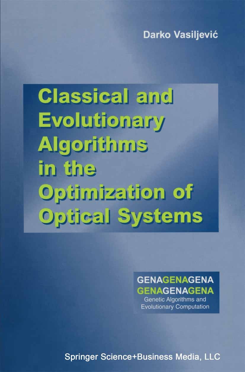 Titlebook: Classical and Evolutionary Algorithms in the Optimization of Optical Systems; Darko Vasiljević Book 2002 Kluwer Academic Publishers 2002 e Titlebook: Classical and Evolutionary Algorithms in the Optimization of Optical Systems; Darko Vasiljević Book 2002 Kluwer Academic Publishers 2002 e