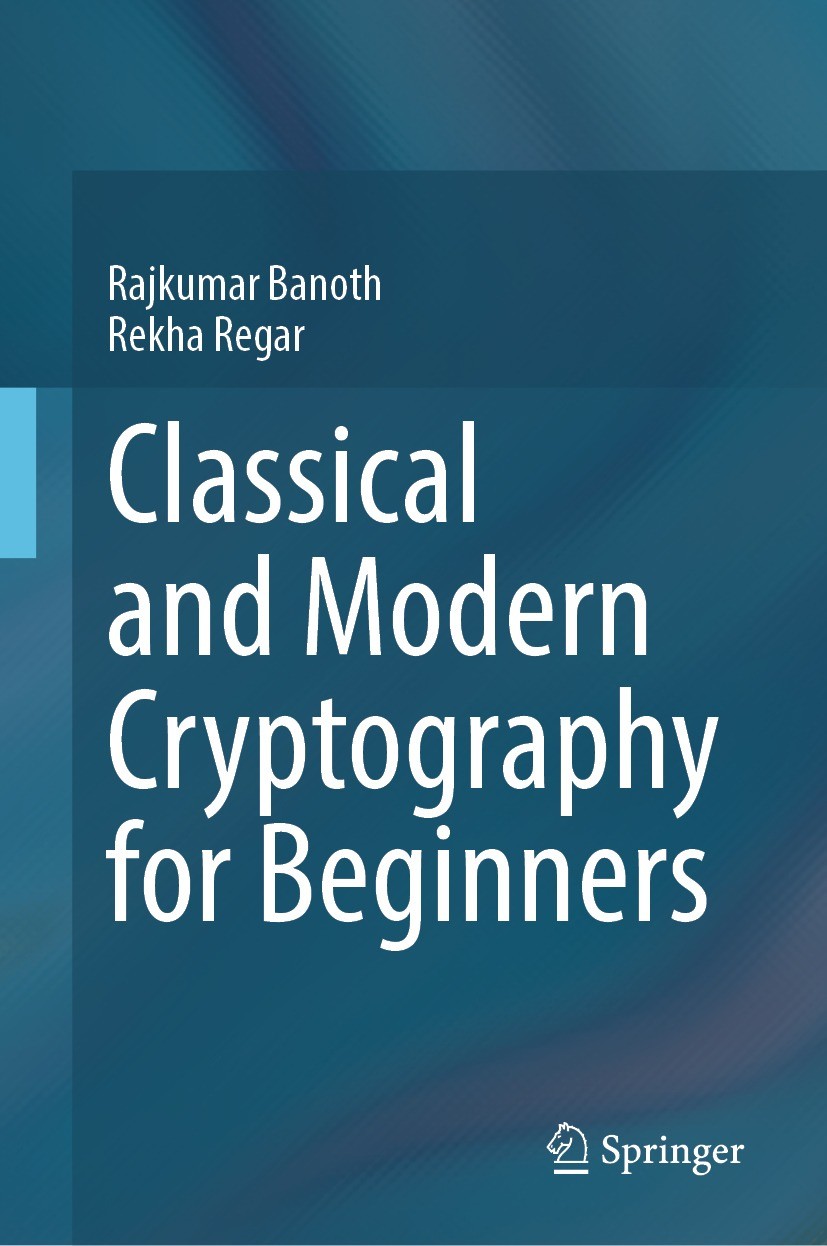 Titlebook: Classical and Modern Cryptography for Beginners; Rajkumar Banoth,Rekha Regar Textbook 2023 The Editor(s) (if applicable) and The Author(s) Titlebook: Classical and Modern Cryptography for Beginners; Rajkumar Banoth,Rekha Regar Textbook 2023 The Editor(s) (if applicable) and The Author(s)