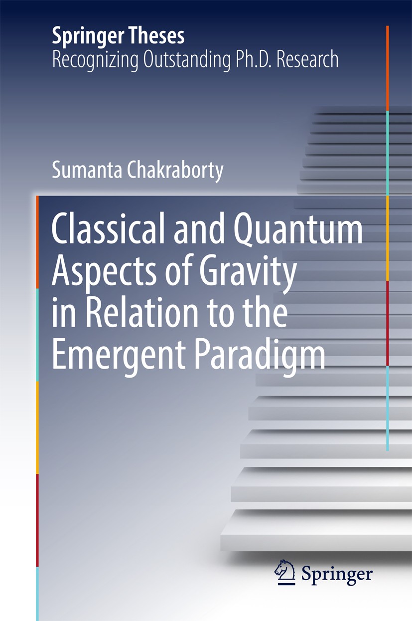 Titlebook: Classical and Quantum Aspects of Gravity in Relation to the Emergent Paradigm; Sumanta Chakraborty Book 2017 Springer International Publis Titlebook: Classical and Quantum Aspects of Gravity in Relation to the Emergent Paradigm; Sumanta Chakraborty Book 2017 Springer International Publis