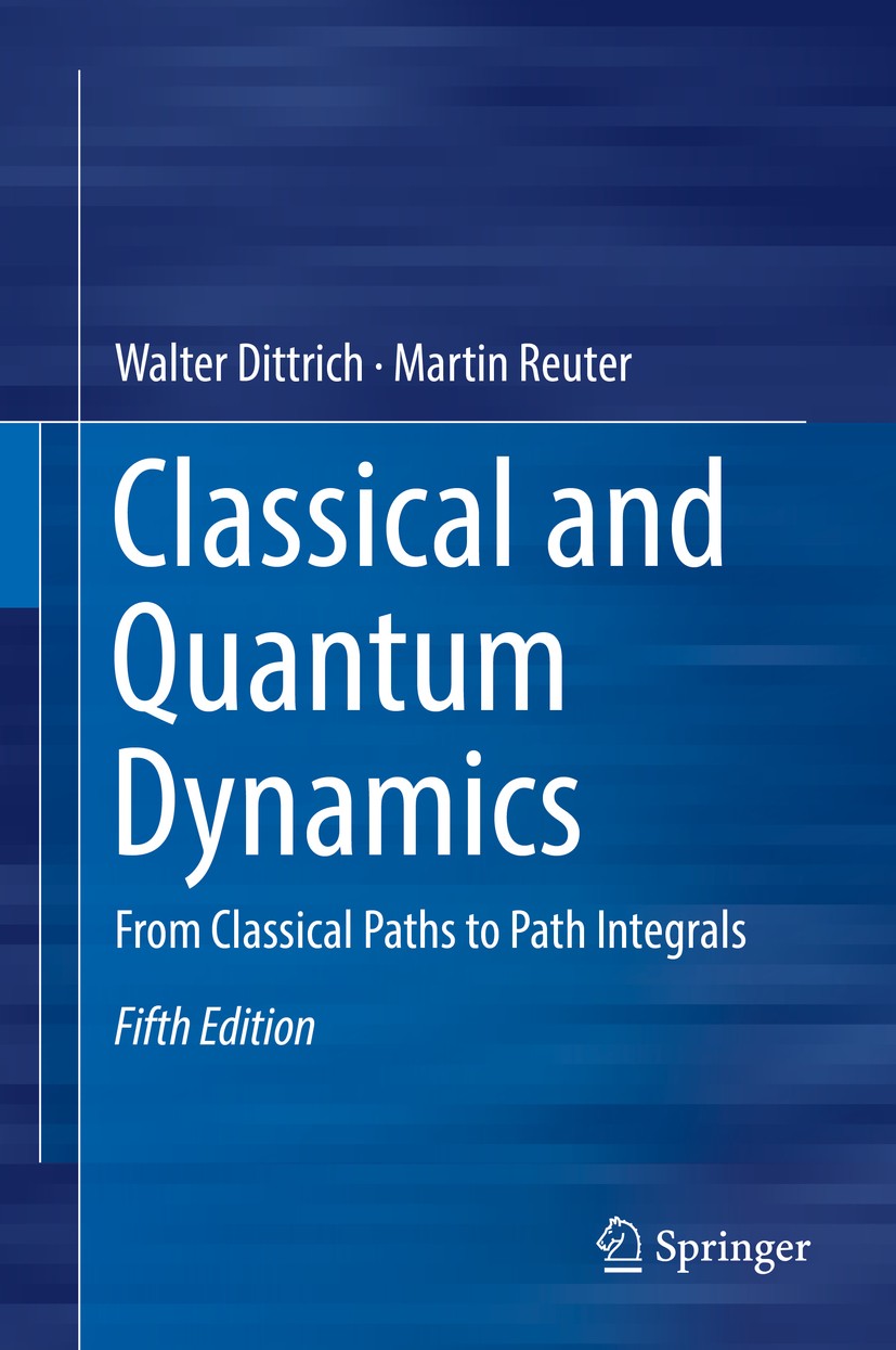 Titlebook: Classical and Quantum Dynamics; From Classical Paths Walter Dittrich,Martin Reuter Textbook 20175th edition Springer International Publishi Titlebook: Classical and Quantum Dynamics; From Classical Paths Walter Dittrich,Martin Reuter Textbook 20175th edition Springer International Publishi