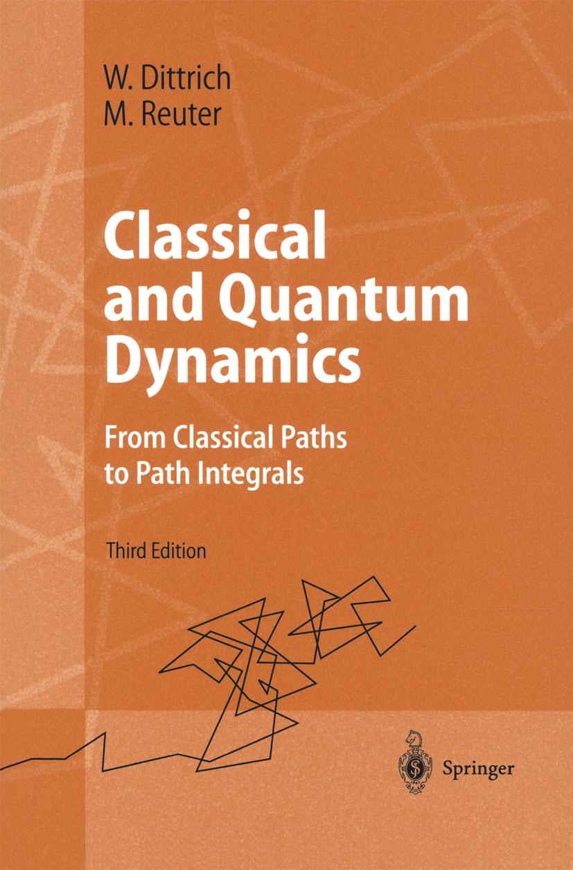 Titlebook: Classical and Quantum Dynamics; From Classical Paths Walter Dittrich,Martin Reuter Textbook 20013rd edition Springer-Verlag Berlin Heidelbe Titlebook: Classical and Quantum Dynamics; From Classical Paths Walter Dittrich,Martin Reuter Textbook 20013rd edition Springer-Verlag Berlin Heidelbe