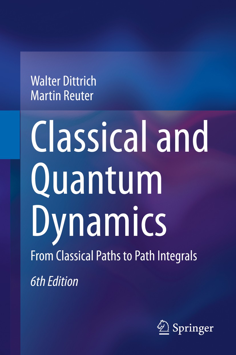 Titlebook: Classical and Quantum Dynamics; From Classical Paths Walter Dittrich,Martin Reuter Textbook 2020Latest edition The Editor(s) (if applicable Titlebook: Classical and Quantum Dynamics; From Classical Paths Walter Dittrich,Martin Reuter Textbook 2020Latest edition The Editor(s) (if applicable