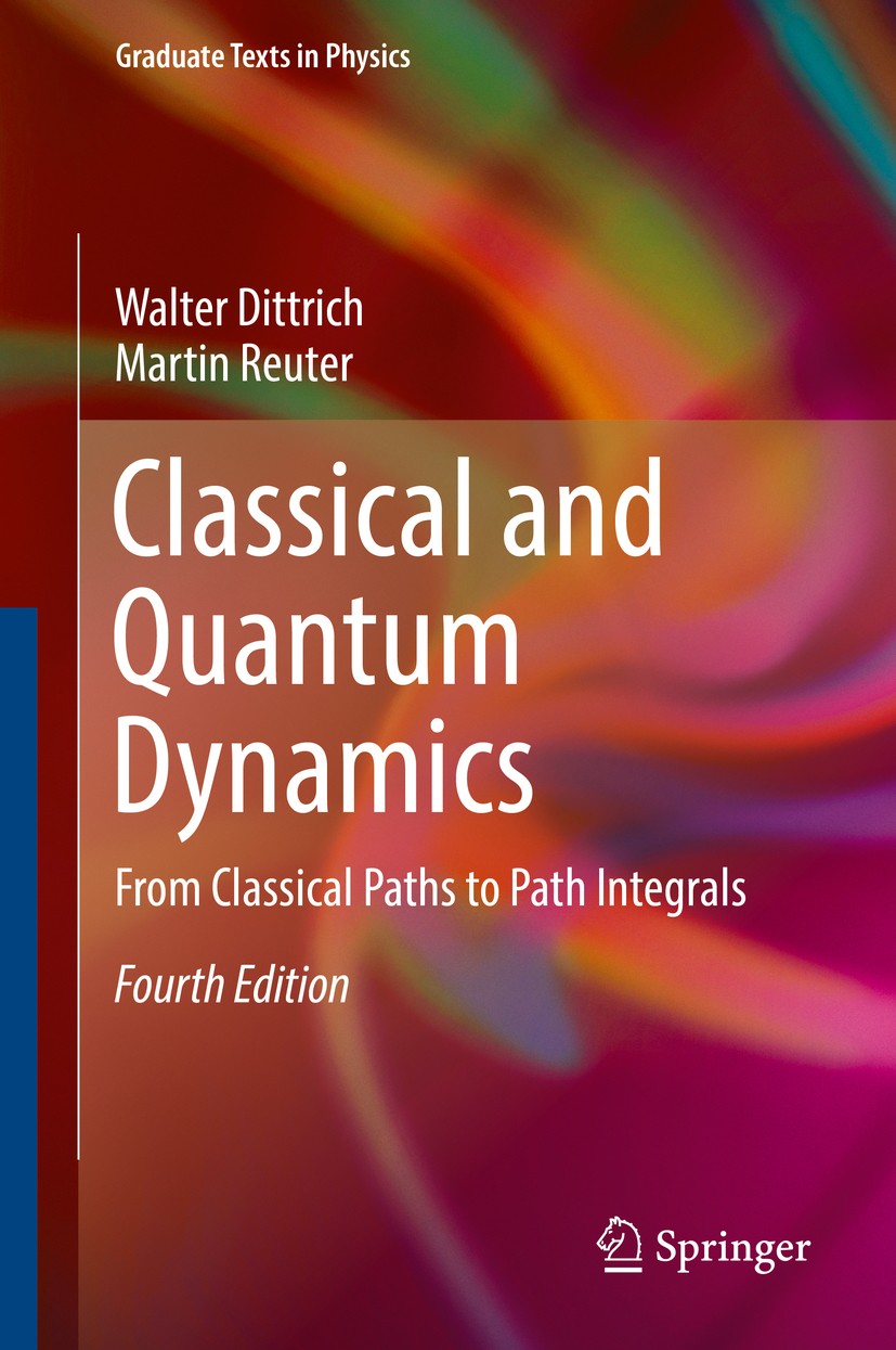 Titlebook: Classical and Quantum Dynamics; From Classical Paths Walter Dittrich,Martin Reuter Textbook 20164th edition Springer International Publishi Titlebook: Classical and Quantum Dynamics; From Classical Paths Walter Dittrich,Martin Reuter Textbook 20164th edition Springer International Publishi