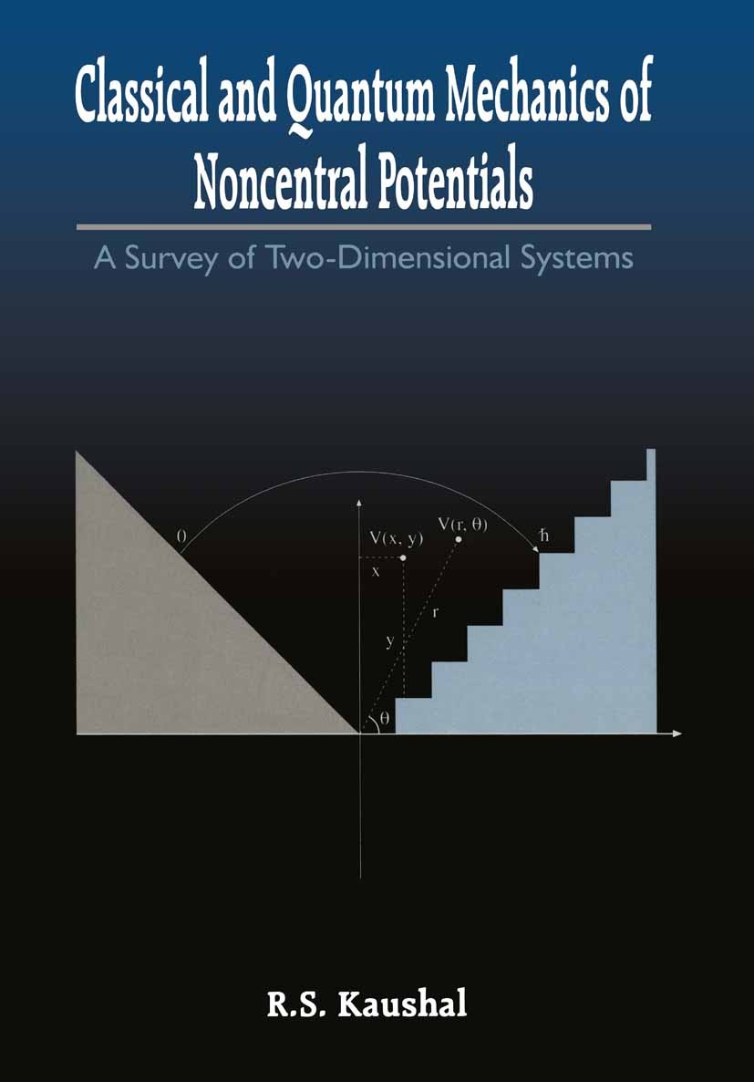 Titlebook: Classical and Quantum Mechanics of Noncentral Potentials; A Survey of Two-Dime R. S. Kaushal Textbook 1998 Springer Science+Business Media Titlebook: Classical and Quantum Mechanics of Noncentral Potentials; A Survey of Two-Dime R. S. Kaushal Textbook 1998 Springer Science+Business Media