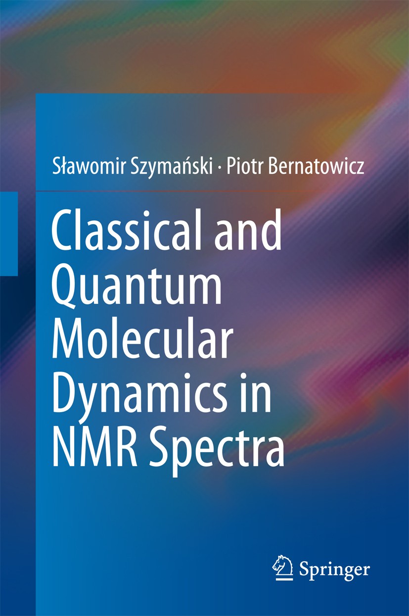 Titlebook: Classical and Quantum Molecular Dynamics in NMR Spectra; Sławomir‘Szymański ,Piotr Bernatowicz Book 2018 Springer International Publishing Titlebook: Classical and Quantum Molecular Dynamics in NMR Spectra; Sławomir‘Szymański ,Piotr Bernatowicz Book 2018 Springer International Publishing